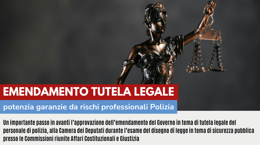 EMENDAMENTO TUTELA LEGALE: POTENZIA GARANZIE DA RISCHI PROFESSIONALI POLIZIA, SIGNIFICATIVO LAVORO SVOLTO DA DIPARTIMENTO PS