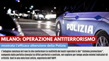 MILANO: OPERAZIONE ANTITERRORISMO MOSTRA L’EFFICACE ATTENZIONE DELLA POLIZIA