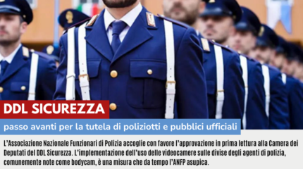 DDL SICUREZZA: PASSO AVANTI PER LA TUTELA DI POLIZIOTTI E PUBBLICI UFFICIALI