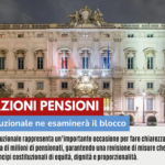 RIVALUTAZIONI PENSIONI:  LA CORTE COSTITUZIONALE ESAMINERA’ IL BLOCCO DELLA RIVALUTAZIONE