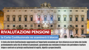 RIVALUTAZIONI PENSIONI:  LA CORTE COSTITUZIONALE ESAMINERA’ IL BLOCCO DELLA RIVALUTAZIONE