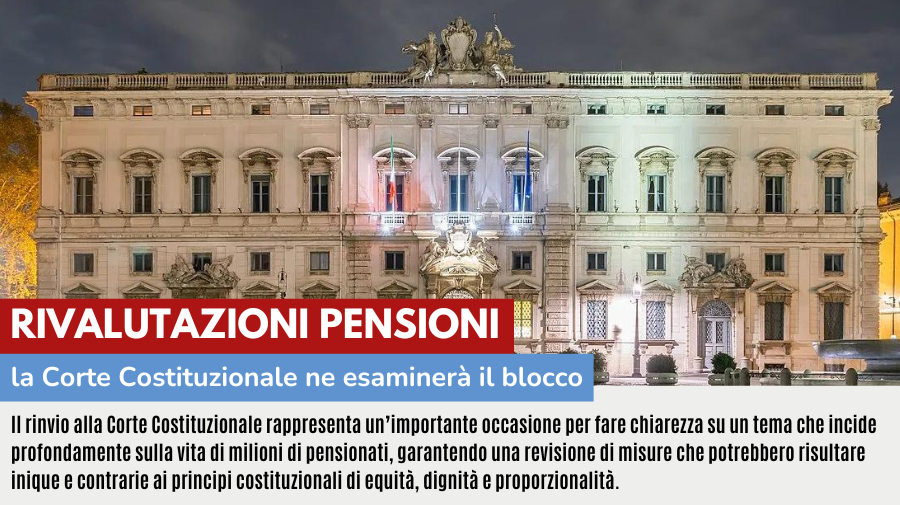 RIVALUTAZIONI PENSIONI:  LA CORTE COSTITUZIONALE ESAMINERA’ IL BLOCCO DELLA RIVALUTAZIONE