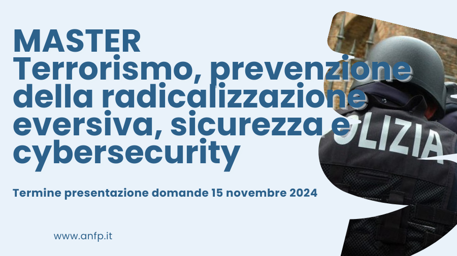 MASTER IN: TERRORISMO, PREVENZIONE DELLA RADICALIZZAZIONE EVERSIVA, SICUREZZA E CYBERSECURITY