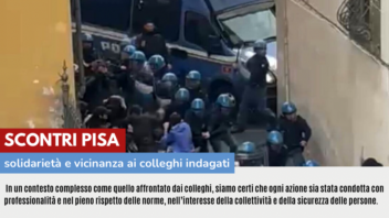 SCONTRI PISA: PIENA SOLIDARIETA’ E VICINANZA AI COLLEGHI INDAGATI