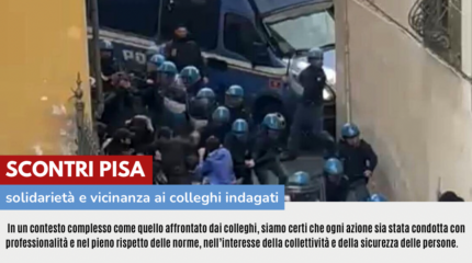 SCONTRI PISA: PIENA SOLIDARIETA' E VICINANZA AI COLLEGHI INDAGATI