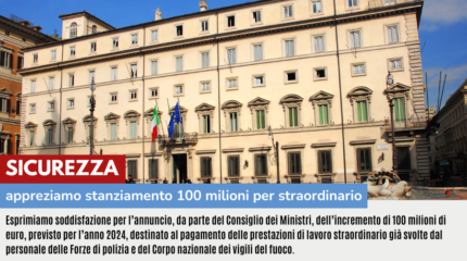 SICUREZZA: APPREZZIAMO STANZIAMENTO 100 MILIONI PER STRAORDINARIO