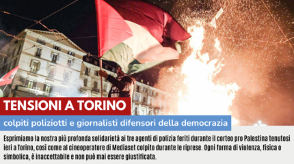 TENSIONI A TORINO: COLPITI POLIZIOTTI E GIORNALISTI DIFENSORI DEMOCRAZIA