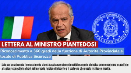 LETTERA AL MINISTRO PIANTEDOSI: RICONOSCIMENTO A 360 GRADI DELLA FUNZIONE DI AUTORITA' PROVINCIALE E LOCALE DI PUBBLICA SICUREZZA