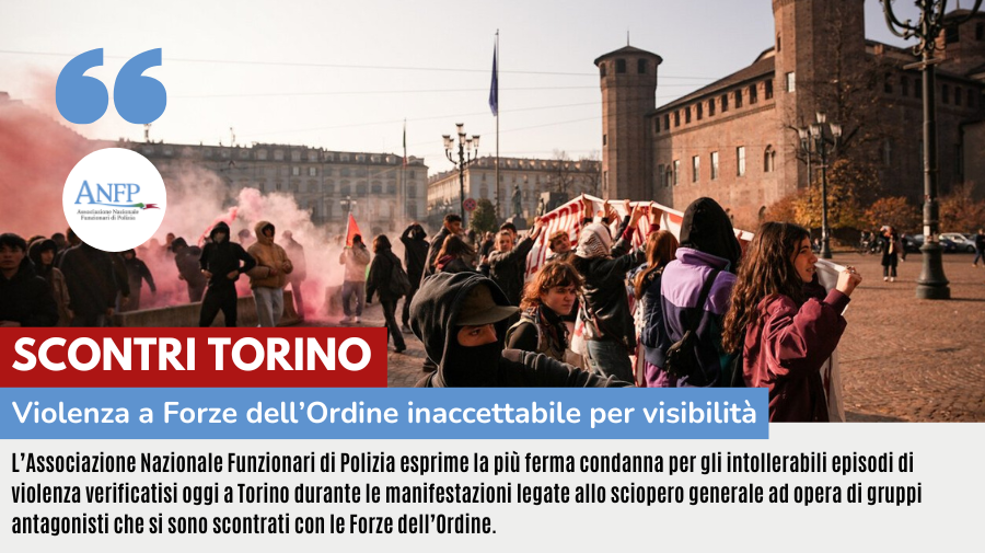 SCONTRI TORINO: VIOLENZA A FORZE DI POLIZIA INACCETTABILE PER VISIBILITA’