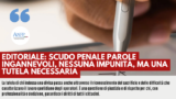 EDITORIALE: SCUDO PENALE PAROLE INGANNEVOLI, NESSUNA IMPUNITA’, MA UNA TUTELA NECESSARIA